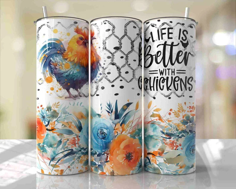 Life is better with chickens 20 oz Tumbler Sublimation Transfer