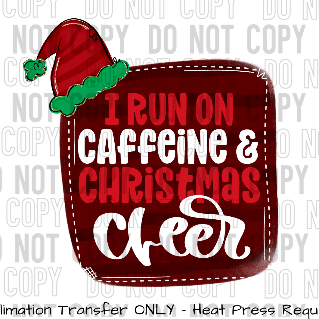 I Run On Caffeine and Christmas Cheer Sublimation Transfer