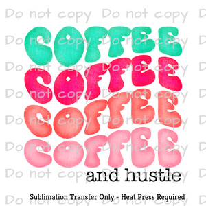 Coffee and Hustle Sublimation Transfer