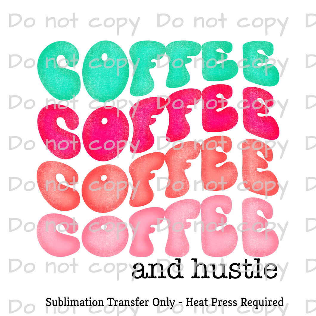Coffee and Hustle Sublimation Transfer