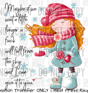 Maybe If We wait a Little longer A Fuck will Fall, Ginger Sublimation Transfer