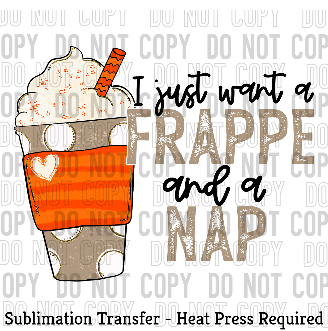 I just want a Frappe and a Nap Sublimation Transfer