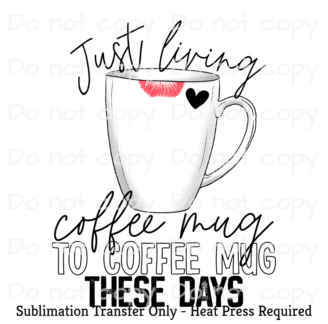 Just living coffee mug to coffee mug Sublimation Transfer