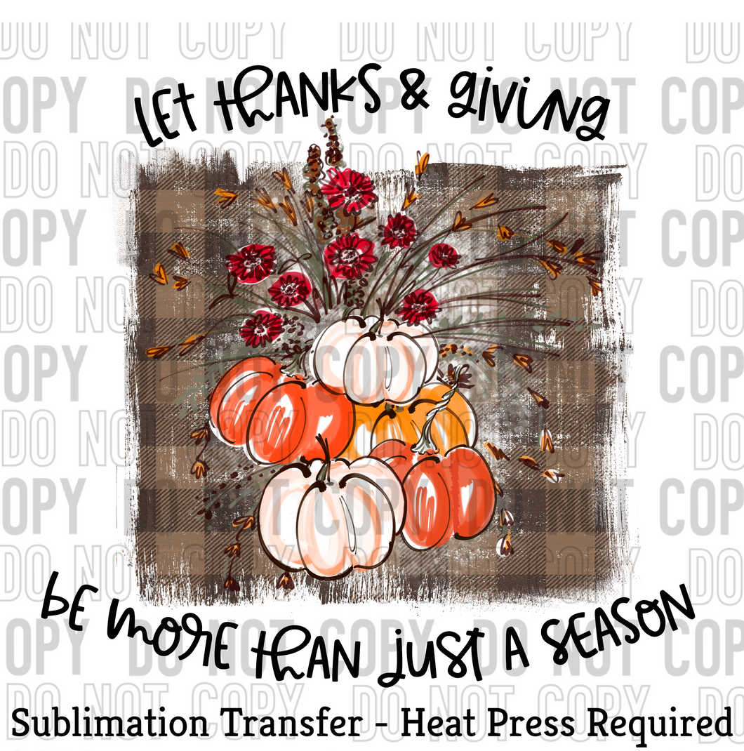 Let Thanks and giving be more than just a season Sublimation Transfer