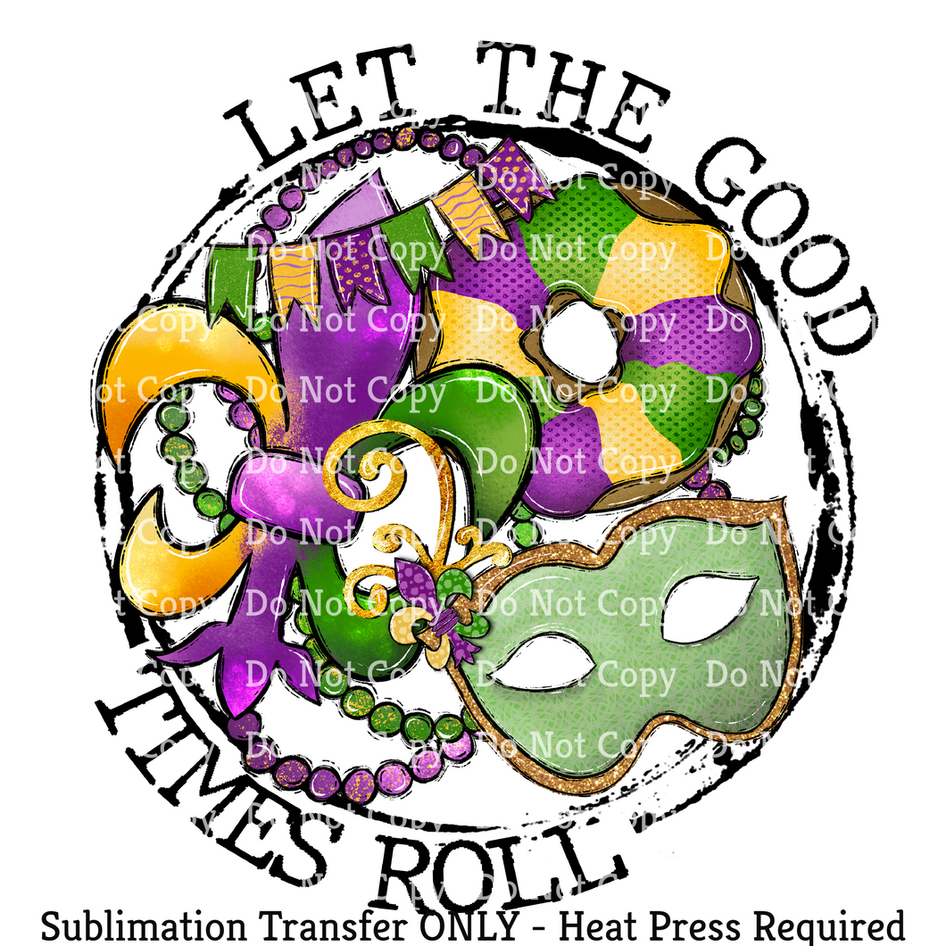Let the Good Times Roll Sublimation Transfer