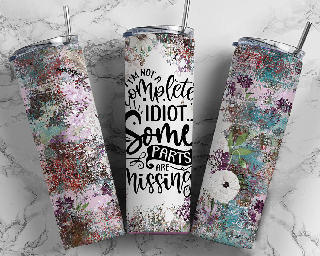 I'm not a complete idiot 20 oz Tumbler Sublimation Transfer