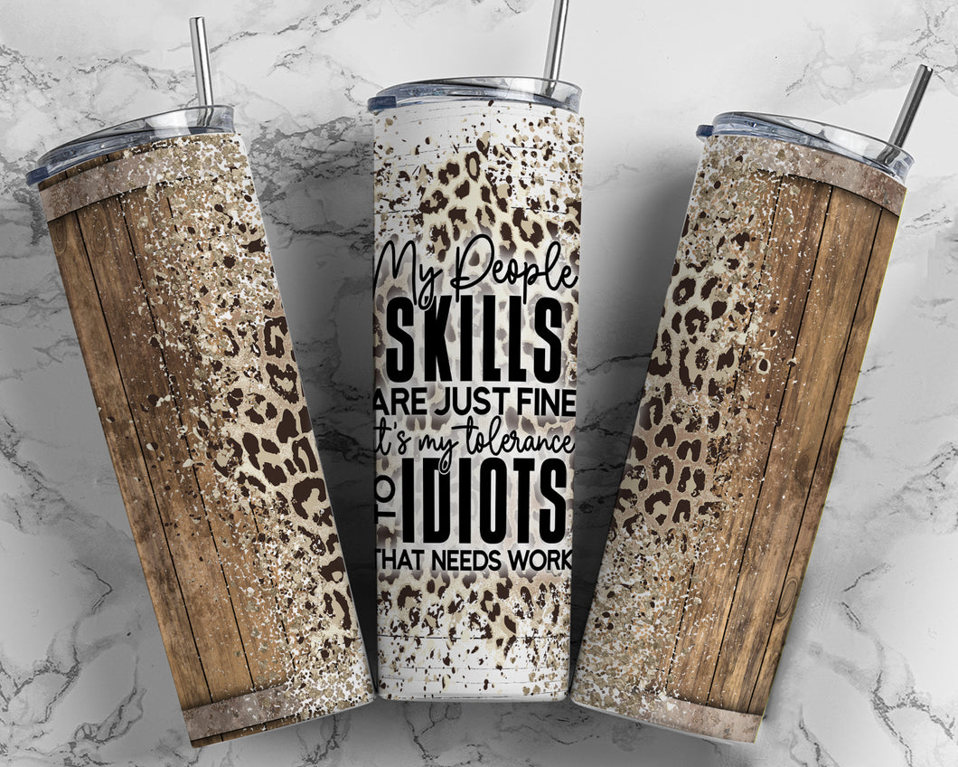 My people skills are just fine its my tolerance for Idiots that needs work 20 oz Tumbler Sublimation Transfer