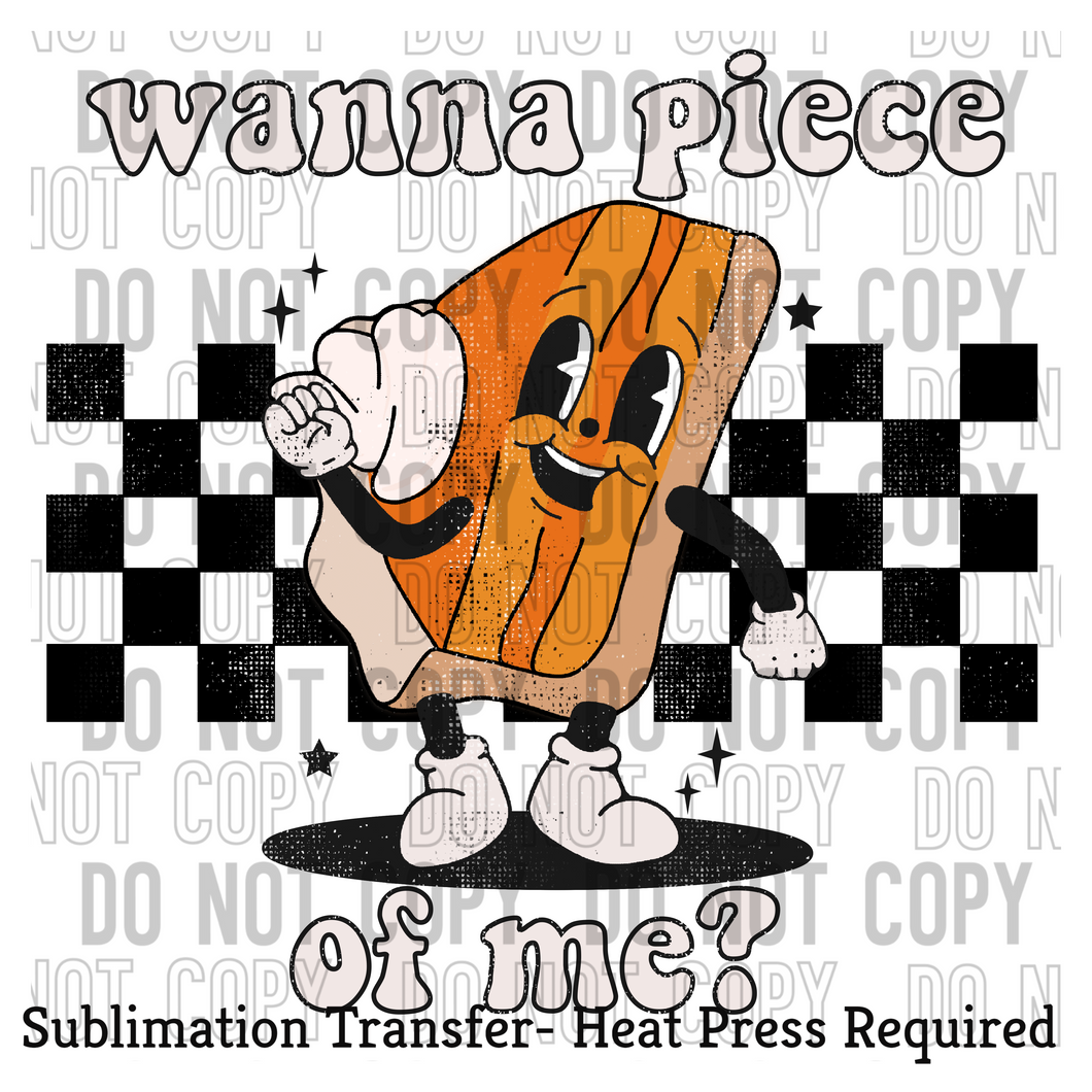 Wanna piece of me Sublimation Transfer