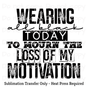 Wearing all black today Sublimation Transfer