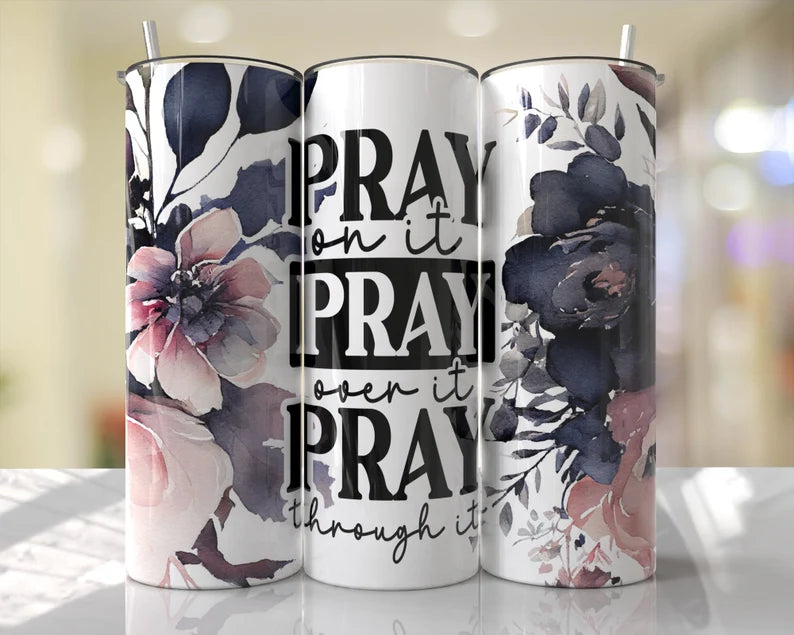 Pray on it Pray over it Pray through it 20 oz Tumbler Sublimation Transfer