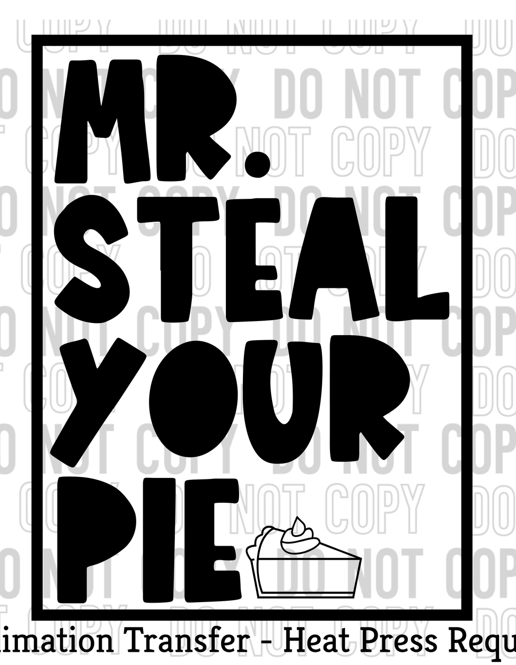 Mr. Steal Your Pie Sublimation Transfer